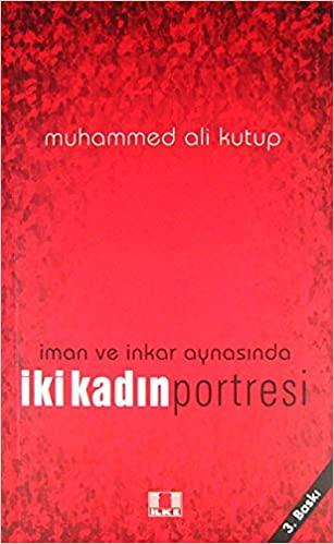 İman ve İnkar Aynasında İki Kadın Portresi
