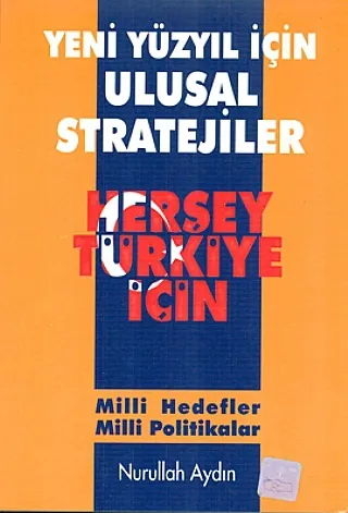 Yeni Yüzyıl İçin Ulusal Stratejiler Her Şey Türkiye İçin