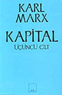 Kapital [Üçüncü cilt]  Ekonomi Politiğin Eleştirisi&amp;Bir Bütün Olarak Kapitalist Üretim Süreci