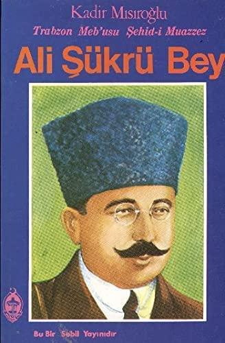 Trabzon Meb'usu Şehid-i Muazzez Ali Şükrü Bey
