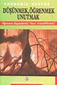 Düşünmek, Öğrenmek, Unutmak-Öğrenme Kapasitenizi Nasıl Artırabilirsiniz?