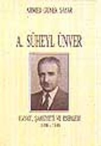 A. Süheyl Ünver Hayatı, Şahsiteyi ve Eserleri 1898-1986
