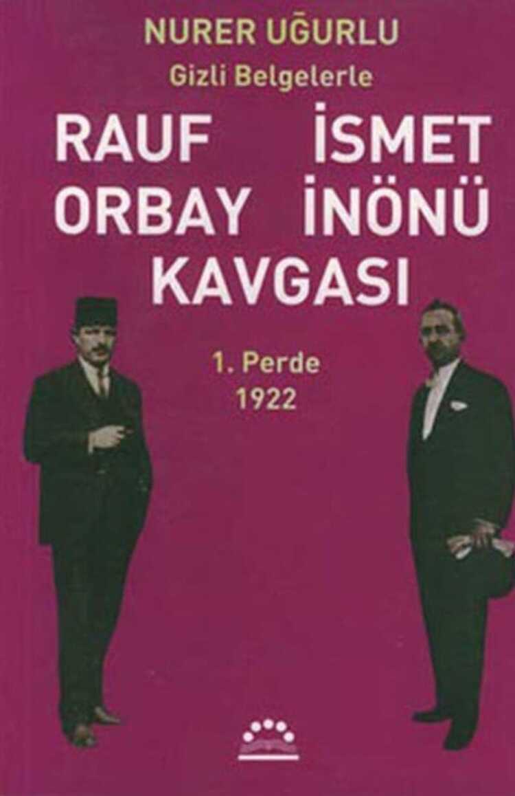 Gizli Belgelerle Rauf Orbay İsmet İnönü Kavgası