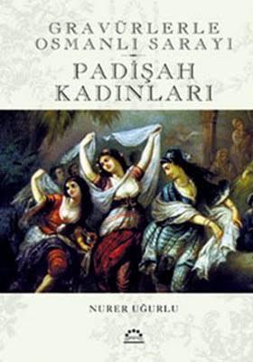 Gravürlerle Osmanlı Sarayı Padişah Kadınları