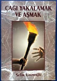 Çağı Yakalamak ve Aşmak
