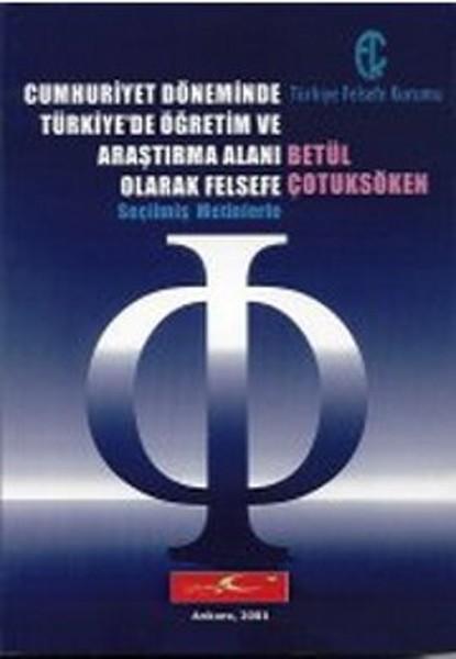 Cumhuriyet Döneminde Türkiye'de Öğretim ve Araştırma Alanı Olarak Felsefe