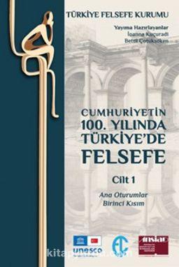 Cumhuriyetin 100. Yılında Türkiye’de Felsefe Cilt 1