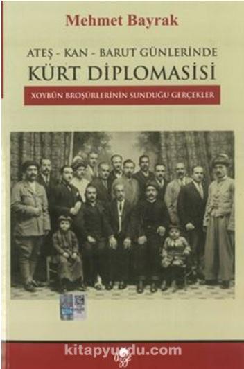 Ateş-Kan-Barut Günlerinde Kürt Diplomasisi