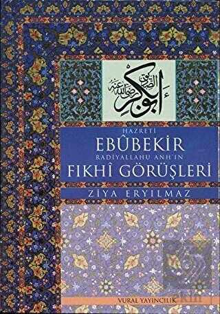 Hz. Ebubekir Radiyallahu Anh`ın Fıkhi Görüşleri — Ziya Eryılmaz