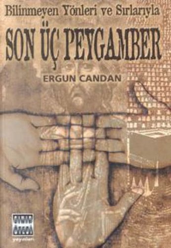 Bilinmeyen Yönler ve Sırlarıyla / Son Üç Peygamber