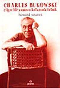 Charles Bukowski / Çılgın Bir Yaşamın Kollarında Tutsak