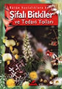 Bütün Hastalıklara Karşı Şifalı Bitkiler ve Tedavi Yolları (ciltli)