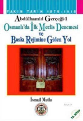Osmanlı'da İlk Meclis Denemesi ve Baskı Rejimine Giden Yol