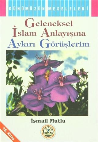 Geleneksel İslam Anlayışına Aykırı Görüşlerim