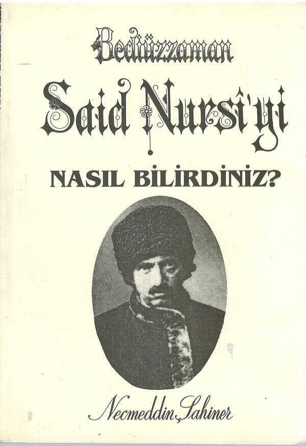 Bediüzzaman Said Nursi'yi Nasıl Bilirdiniz?