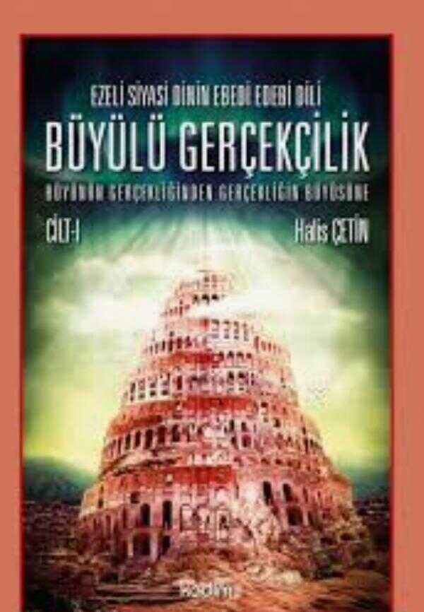 Ezeli Siyasi Dinin Ebedi Edebi Dili - Büyülü Gerçekçilik (Cilt 1)