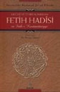 Değeri ve Tesiri Açısından Fetih Hadîsi ve Feth-i Kostantîniyye