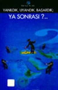 Yanıldık, Uyandık, Başardık; Ya Sonrası?..