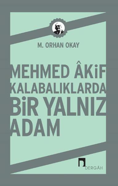 Mehmed Akif  Kalabalıklarda Bir Yalnız Adam
