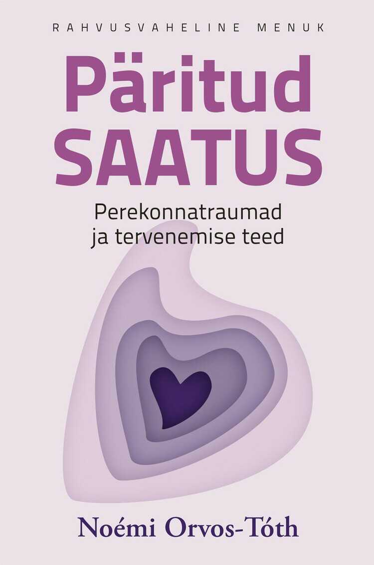 Päritud saatus. Perekonnatraumad ja tervenemise teed