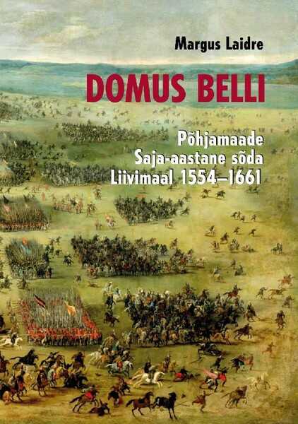 E-raamat: Domus belli. Põhjamaade Saja-aastane sõda Liivimaal 1554–1661