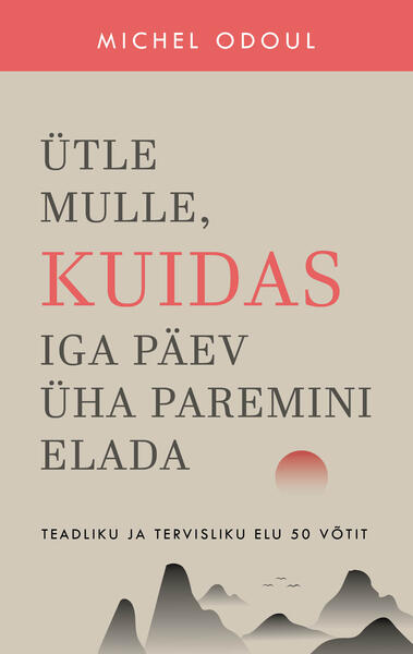 E-raamat: Ütle mulle, kuidas iga päev üha paremini elada