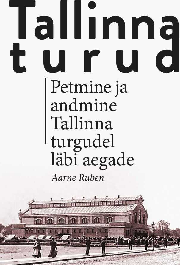 Tallinna Turud. Petmine Ja Andmine Tallinna Turgudel Läbi Aegade