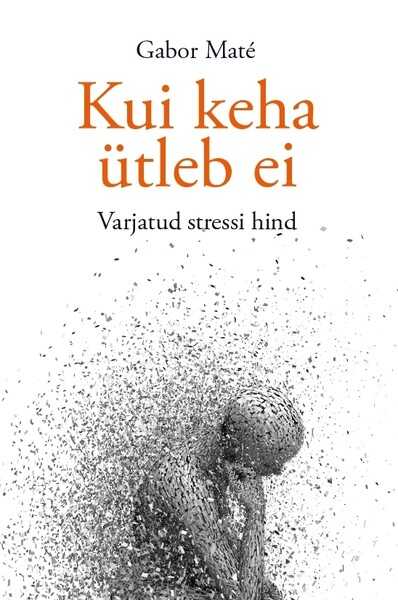 E-raamat: Kui keha ütleb ei. Varjatud stressi hind