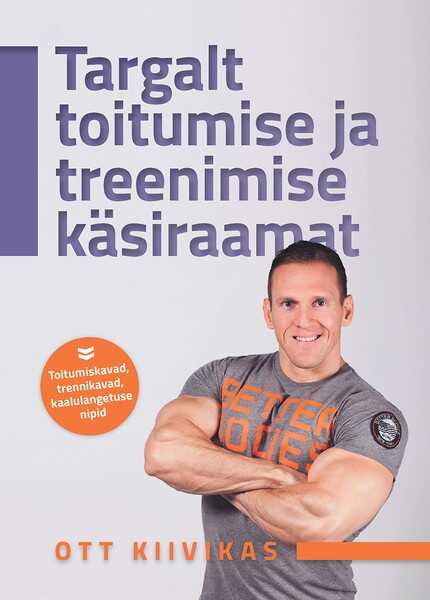 E-raamat: Targalt toitumise ja treenimise käsiraamat