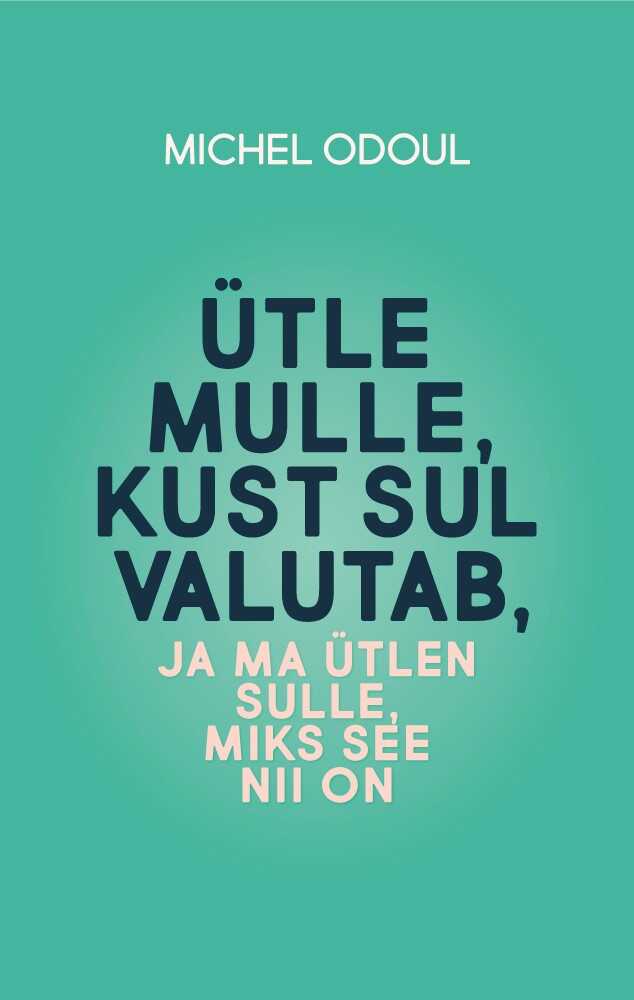 E-raamat: ÜTLE MULLE, KUST SUL VALUTAB, JA MA ÜTLEN SULLE, MIKS SEE NII ON