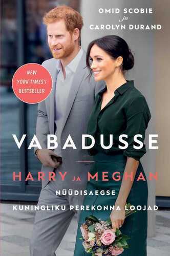 Vabadusse. Harry ja Meghan. Nüüdisaegse kuningliku perekonna loojad