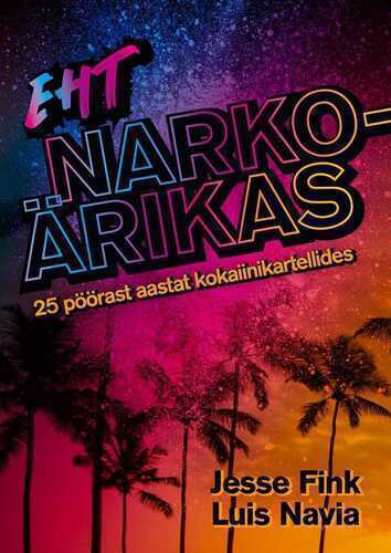Eht Narkoärikas. 25 Pöörast Aastat Kartellides
