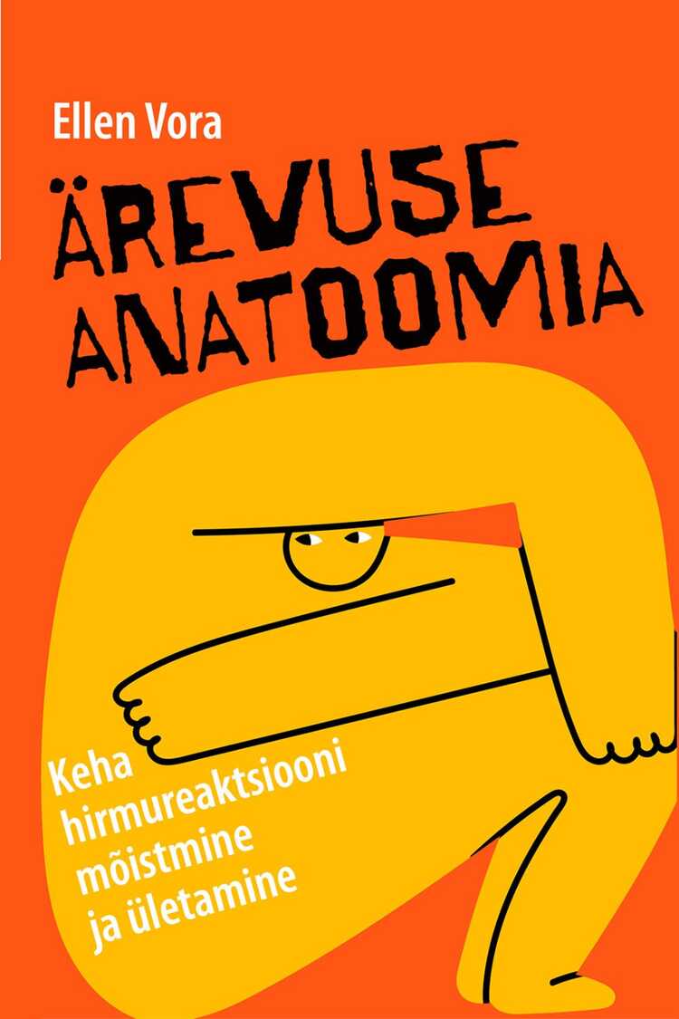 Ärevuse anatoomia. Keha hirmureaktsiooni mõistmine ja ületamine