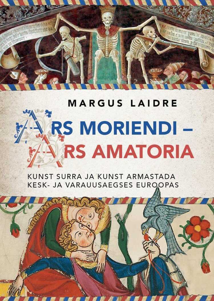 Ars moriendi – ars amatoria. Kunst surra ja kunstarmastada kesk- ja varauusaegses Euroopas