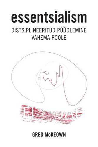Essentsialism. Distsiplineeritud püüdlemine vähema poole
