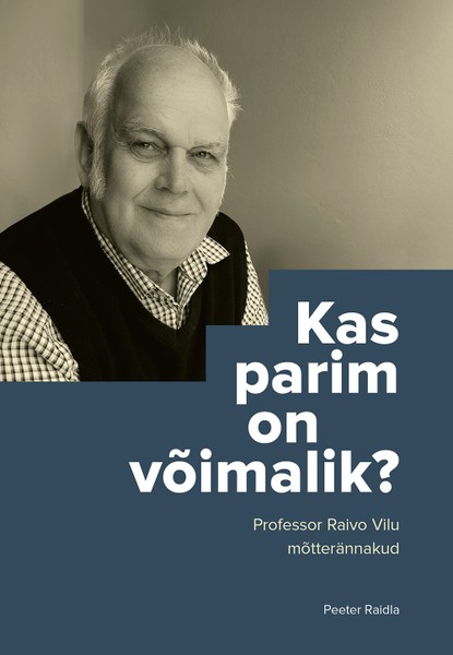 E-raamat: Kas parim on võimalik? Professor Raivo Vilu mõtterännakud