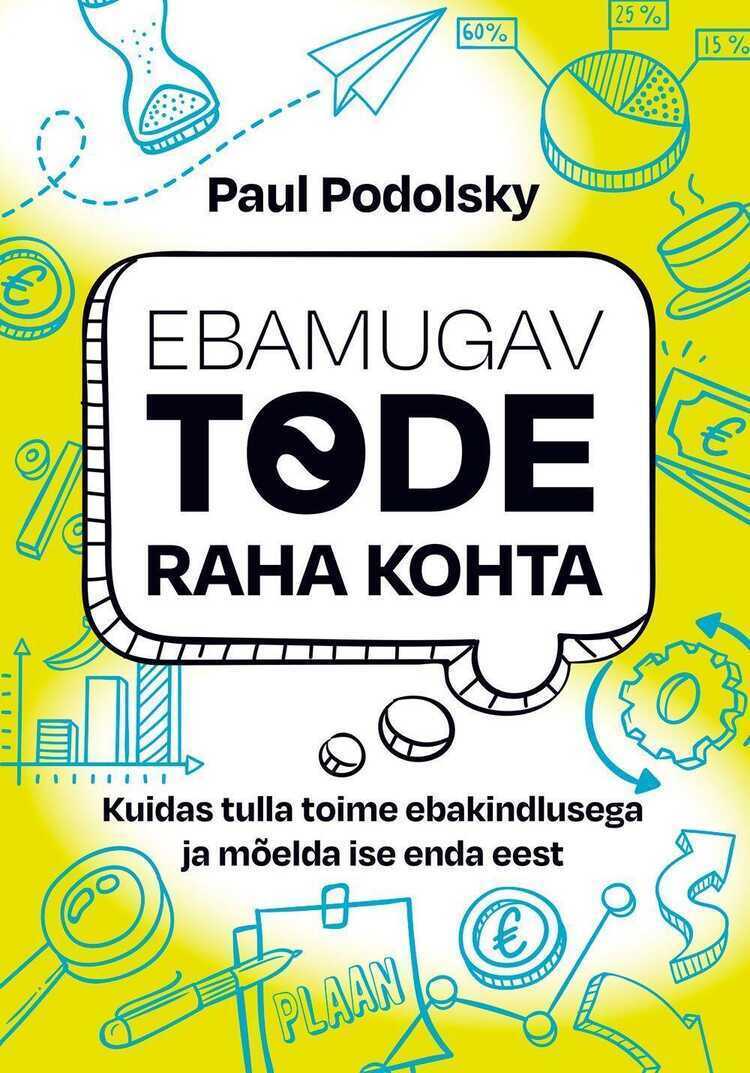 Ebamugav tõde raha kohta. Kuidas tulla toime ebakindlusega ja mõelda ise enda eest