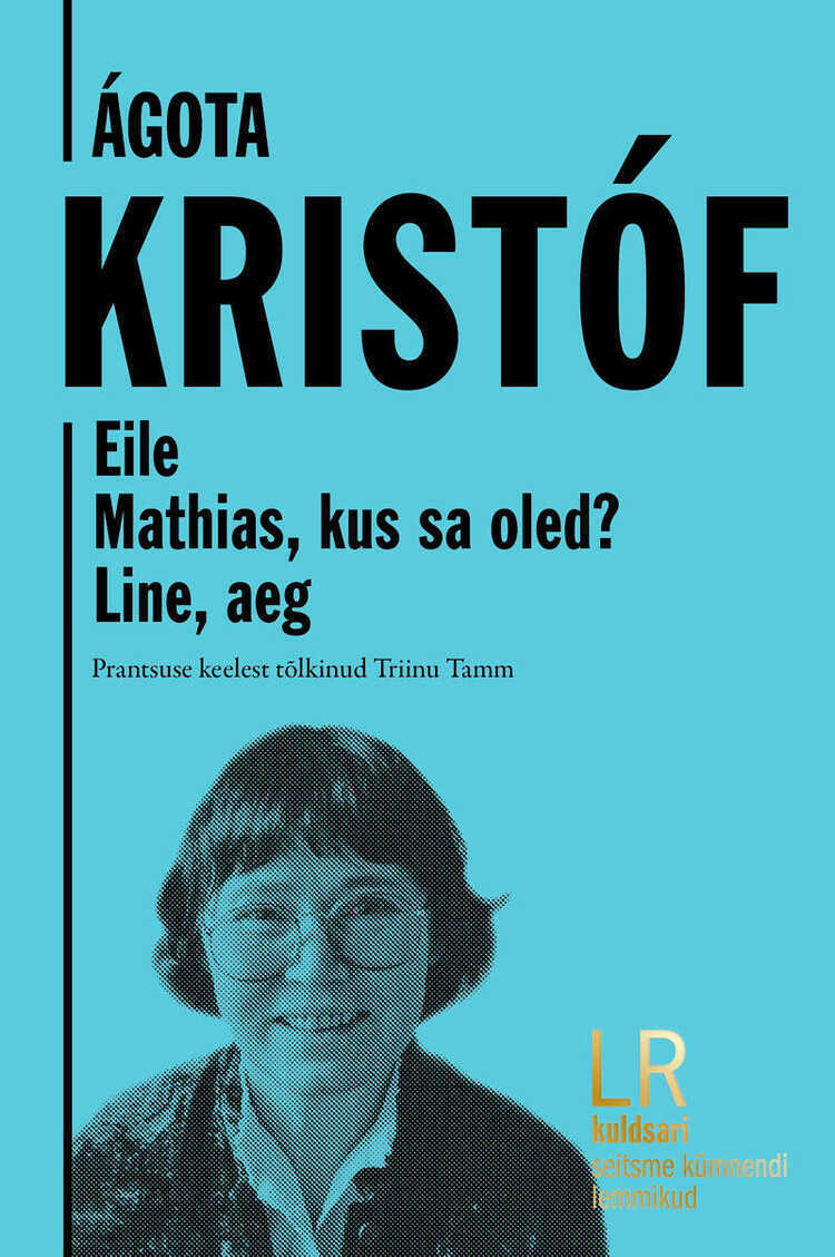 Ágota Kristóf. Eile. Mathias, kus sa oled? Line, aeg