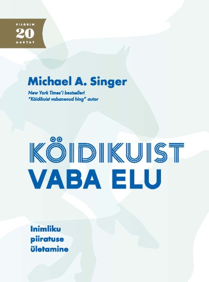 E-raamat: Köidikuist vaba elu. Inimliku piiratuse ületamine