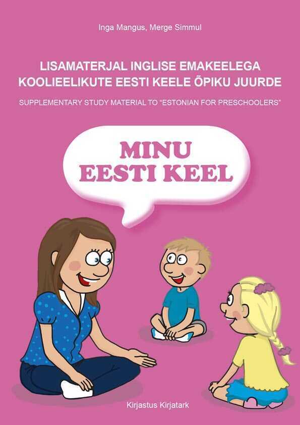 Minu eesti keel. Lisamaterjal inglise emakeelega koolieelikute eesti keele õpiku juurde