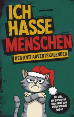 Ich hasse Menschen: Der Anti-Adventskalender für jeden Grinch