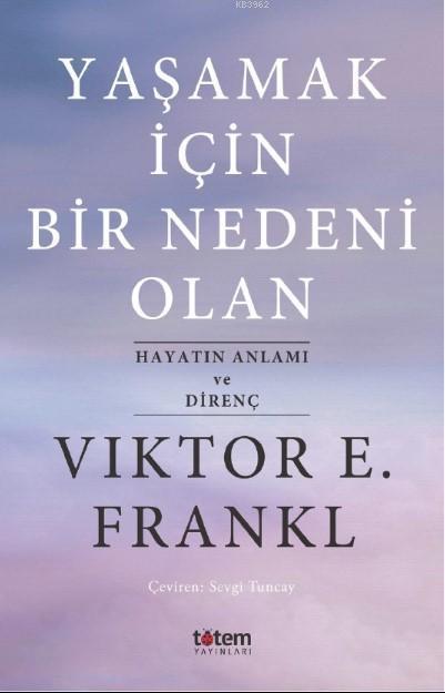 Yaşamak İçin Bir Nedeni Olan — Viktor E. Frankl