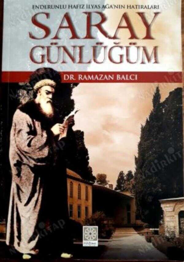 Enderunlu Hafız İlyas Ağa'nın Hatıraları: Saray Günlüğüm