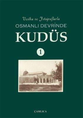 Vesika ve Fotoğraflarla Osmanlı Devrinde Kudüs - 1