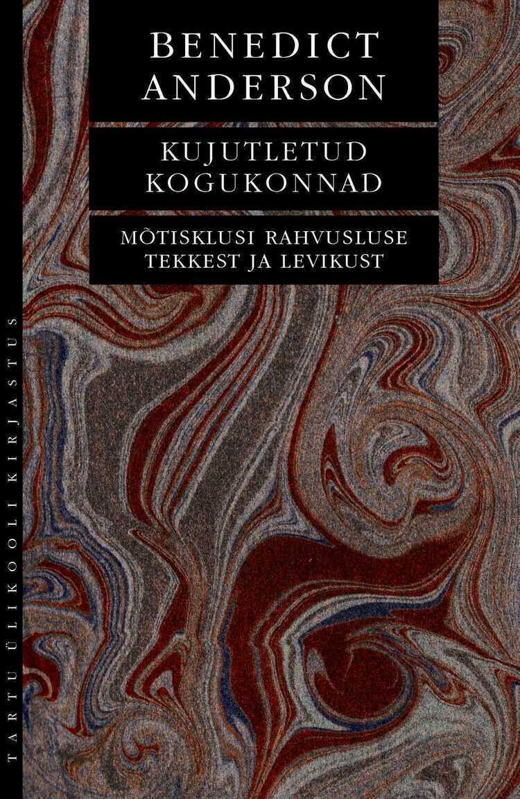 Kujutletud kogukonnad. Mõtisklusi rahvusluse tekkest ja levikust
