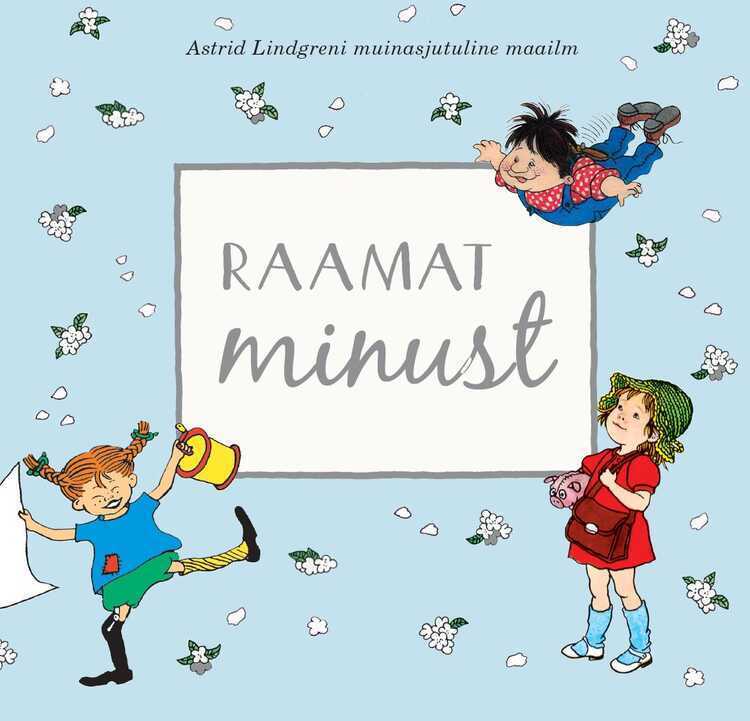 Raamat Minust. Astrid Lindgreni Muinasjutuline Maailm