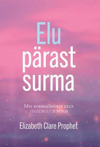 E-raamat: Elu pärast surma. Mis surmajärgses elus tegelikult juhtub