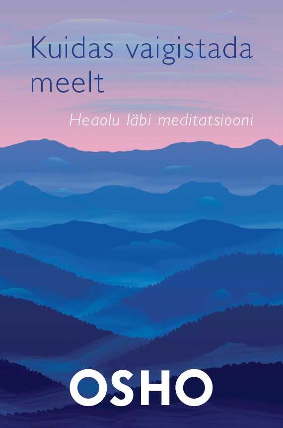 Kuidas Vaigistada Meelt. Heaolu Läbi Meditatsiooni