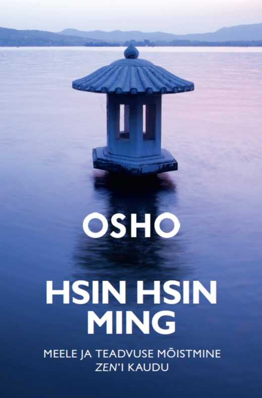 Hsin Hsin Ming. Meele Ja Teadvuse Mõistmine Zen’i Kaudu