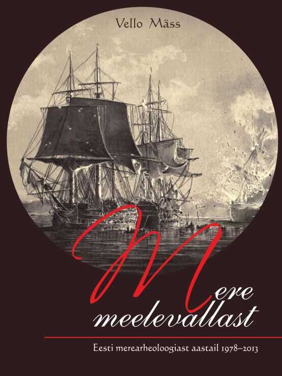 Mere Meelevallast. Eesti Merearheoloogiast Aastail 1978-2013
